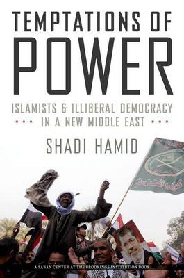 Book cover for Temptations of Power: Islamists and Illiberal Democracy in a New Middle East