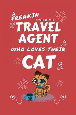 Book cover for A Freakin Awesome Travel Agent Who Loves Their Cat