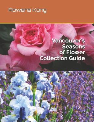 Book cover for Vancouver's Seasons of Flower Collection Guide