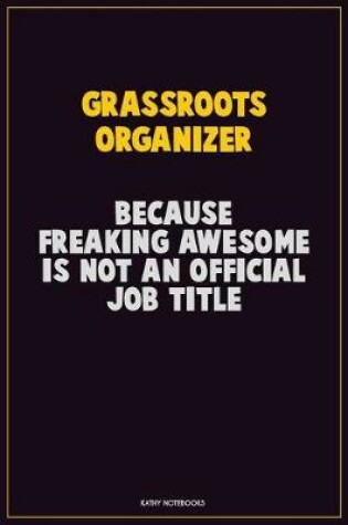 Cover of Grassroots Organizer, Because Freaking Awesome Is Not An Official Job Title