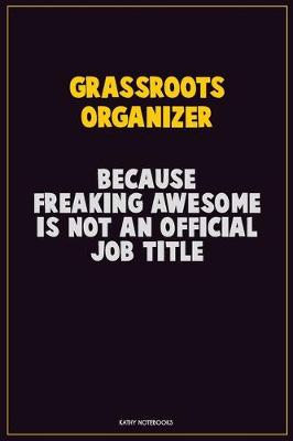 Book cover for Grassroots Organizer, Because Freaking Awesome Is Not An Official Job Title