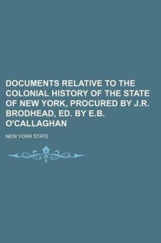 Cover of Documents Relative to the Colonial History of the State of New York, Procured by J.R. Brodhead, Ed. by E.B. O'Callaghan