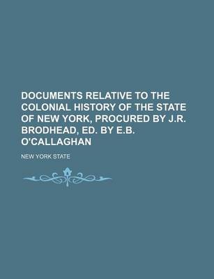 Book cover for Documents Relative to the Colonial History of the State of New York, Procured by J.R. Brodhead, Ed. by E.B. O'Callaghan