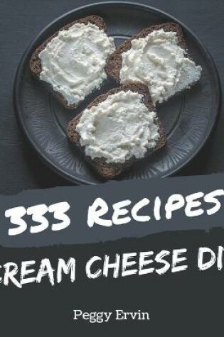 Cover of 333 Cream Cheese Dip Recipes