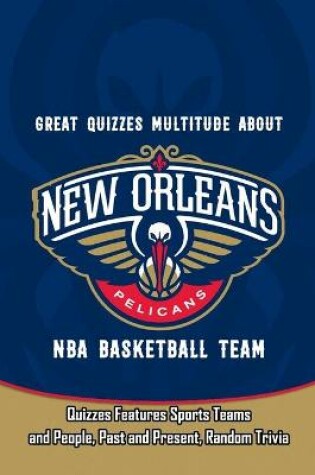 Cover of Great Quizzes Multitude about New Orleans Pelicans NBA Basketball Team