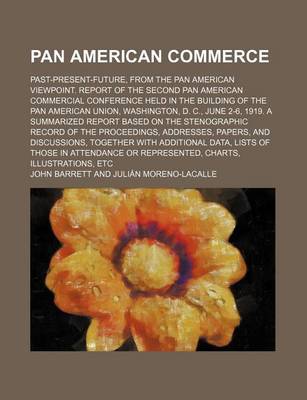 Book cover for Pan American Commerce; Past-Present-Future, from the Pan American Viewpoint. Report of the Second Pan American Commercial Conference Held in the Building of the Pan American Union, Washington, D. C., June 2-6, 1919. a Summarized Report Based on the Stenogr