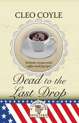 Dead to the Last Drop by Cleo Coyle
