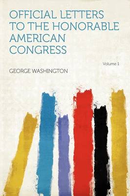 Book cover for Official Letters to the Honorable American Congress Volume 1