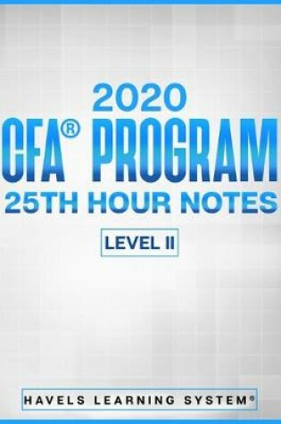 Cover of 2020 CFA(R) Program Level II - 25th HOUR NOTES -