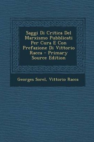 Cover of Saggi Di Critica del Marxismo Pubblicati Per Cura E Con Prefazione Di Vittorio Racca - Primary Source Edition