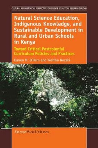 Cover of Natural Science Education, Indigenous Knowledge, and Sustainable Development in Rural and Urban Schools in Kenya