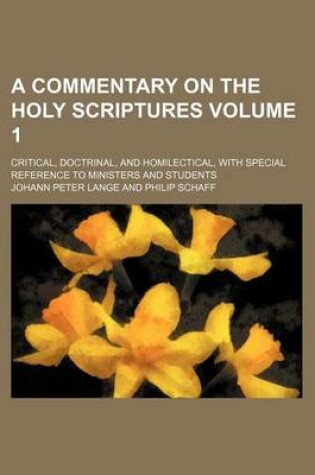 Cover of A Commentary on the Holy Scriptures Volume 1; Critical, Doctrinal, and Homilectical, with Special Reference to Ministers and Students