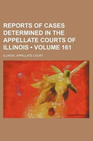 Cover of Reports of Cases Determined in the Appellate Courts of Illinois (Volume 161)