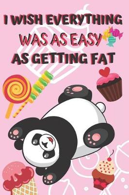 Book cover for I Wish Everything Was As Easy As Getting Fat