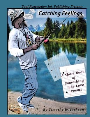 Book cover for Catching Feelings (A Short Book of Something Like Love Poems)