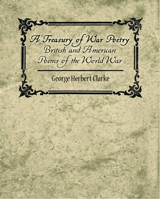 Book cover for A Treasury of War Poetry British and American Poems of the World War 1914-1917