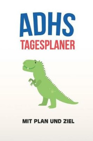 Cover of ADHS Tagesplaner - Mit Plan und Ziel