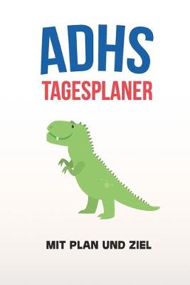 Book cover for ADHS Tagesplaner - Mit Plan und Ziel