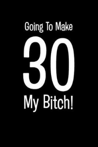 Cover of Going to Make 30 My Bitch!