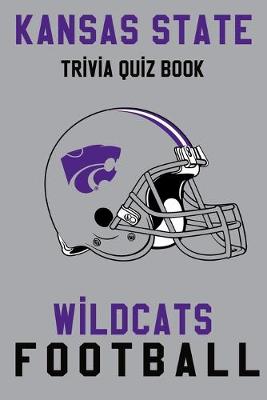 Book cover for Kansas State Wildcats Trivia Quiz Book - Football