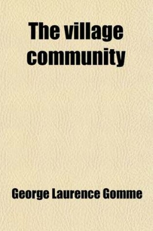 Cover of The Village Community; With Special Reference to the Origin and Form of Its Survivals in Britain