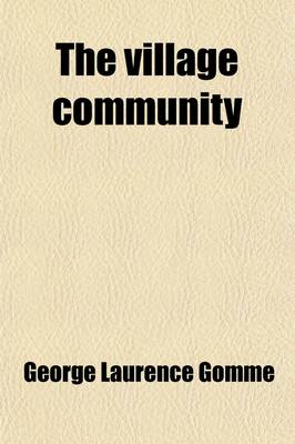 Book cover for The Village Community; With Special Reference to the Origin and Form of Its Survivals in Britain