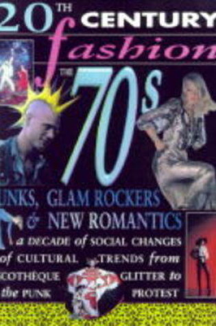 Cover of 20th Century Fashion: The 70s Punks, Glamrockers & New Romantics (PB)