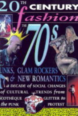 Book cover for 20th Century Fashion: The 70s Punks, Glamrockers & New Romantics (PB)