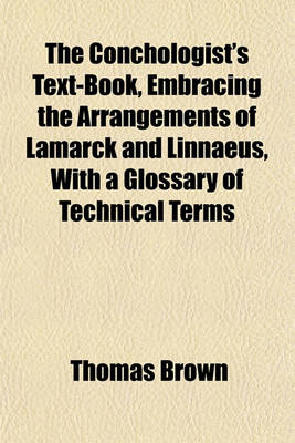 Book cover for The Conchologist's Text-Book, Embracing the Arrangements of Lamarck and Linnaeus, with a Glossary of Technical Terms