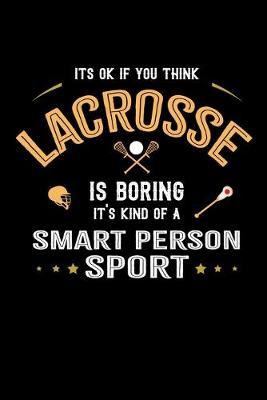 Book cover for It's Okay If You Think Lacrosse Is Boring It's Kind Of A Smart Person Sport