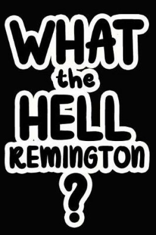 Cover of What the Hell Remington?