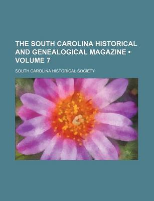 Book cover for The South Carolina Historical and Genealogical Magazine (Volume 7)
