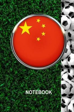 Cover of Notebook. China Flag And Soccer Balls Cover. For Soccer Fans. Blank Lined Planner Journal Diary.