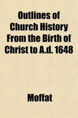 Cover of Outlines of Church History from the Birth of Christ to A.D. 1648