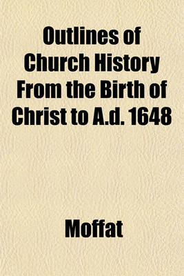 Book cover for Outlines of Church History from the Birth of Christ to A.D. 1648