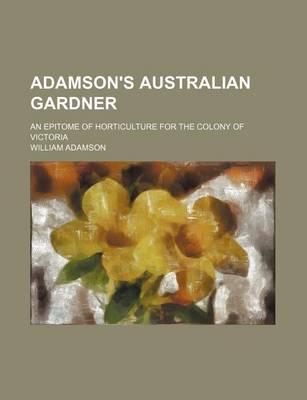 Book cover for Adamson's Australian Gardner; An Epitome of Horticulture for the Colony of Victoria