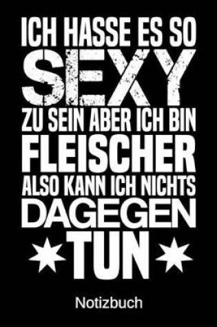 Cover of Ich hasse es so sexy zu sein aber ich bin Fleischer also kann ich nichts dagegen tun