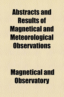 Book cover for Abstracts and Results of Magnetical and Meteorological Observations