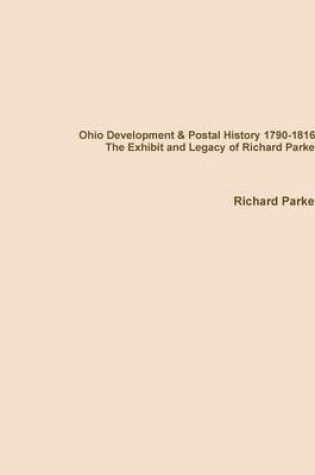 Cover of Ohio Development & Postal History 1790-1816: the Exhibit and Legacy of Richard Parker