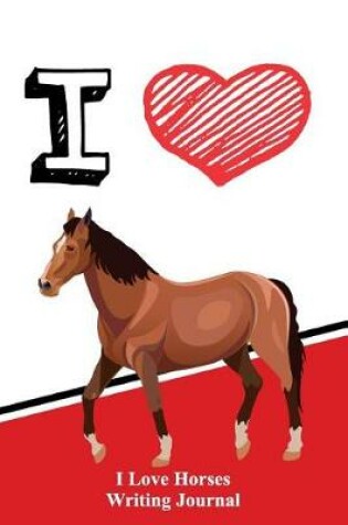 Cover of I Love Horses Writing Journal