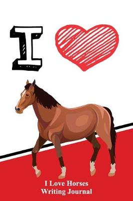 Book cover for I Love Horses Writing Journal