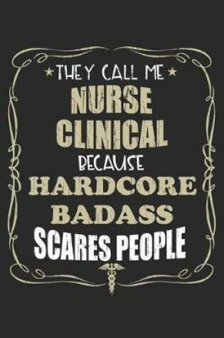 Cover of They Call Me Nurse Clinical Because Hardcore Badass Scares People