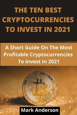 Book cover for The Ten Best Cryptocurrencies to Invest in 2021