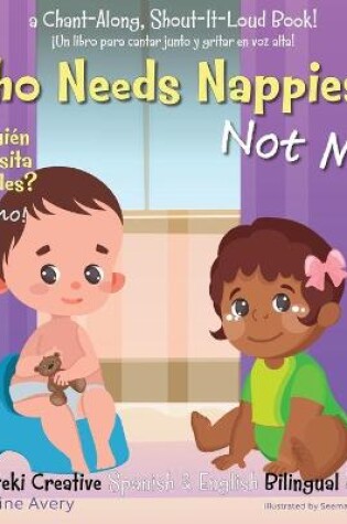 Cover of Who Needs Nappies? Not Me! / �Qui�n necesita pa�ales? �Yo no!