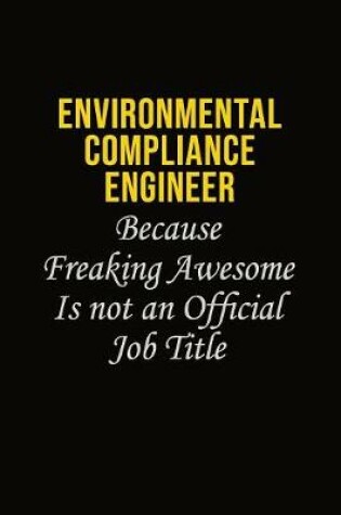 Cover of Environmental Compliance Engineer Because Freaking Awesome Is Not An Official Job Title