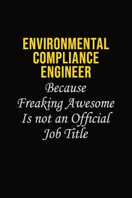 Book cover for Environmental Compliance Engineer Because Freaking Awesome Is Not An Official Job Title