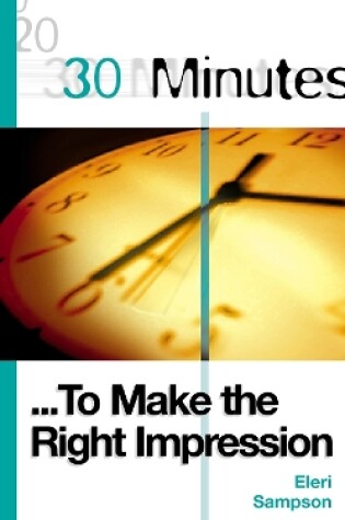 Cover of 30 Minutes to Make the Right Impression