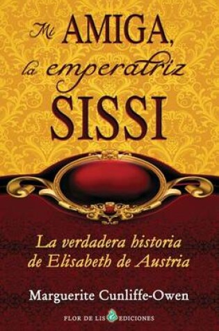 Cover of Mi amiga, la emperatriz Sissi