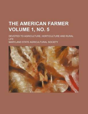 Book cover for The American Farmer; Devoted to Agriculture, Horticulture and Rural Life Volume 1, No. 5