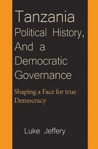 Cover of Tanzania Political History, And a Democratic Governance